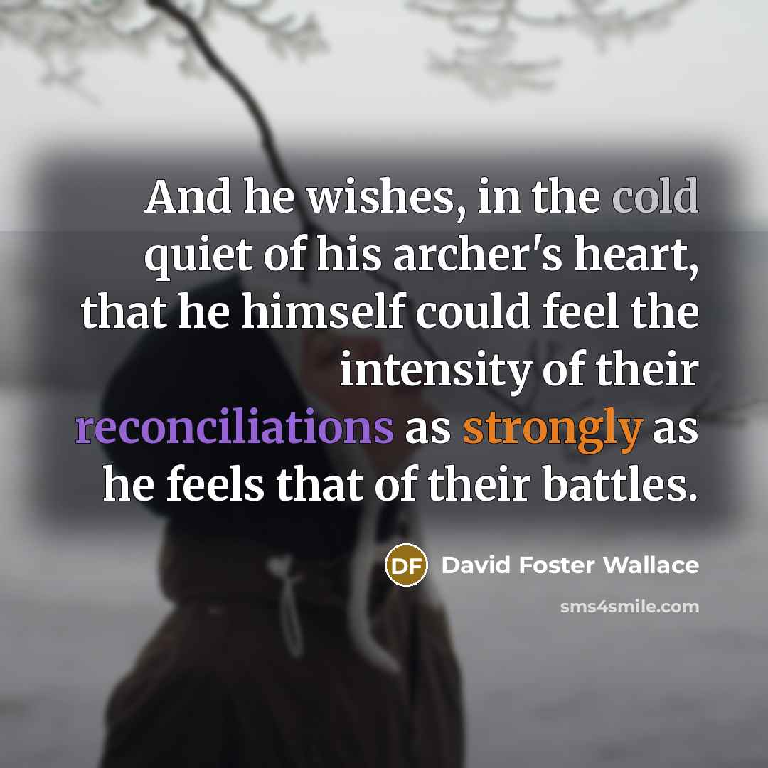 “And he wishes, in the cold quiet of his archer's…” quote by David Foster Wallace