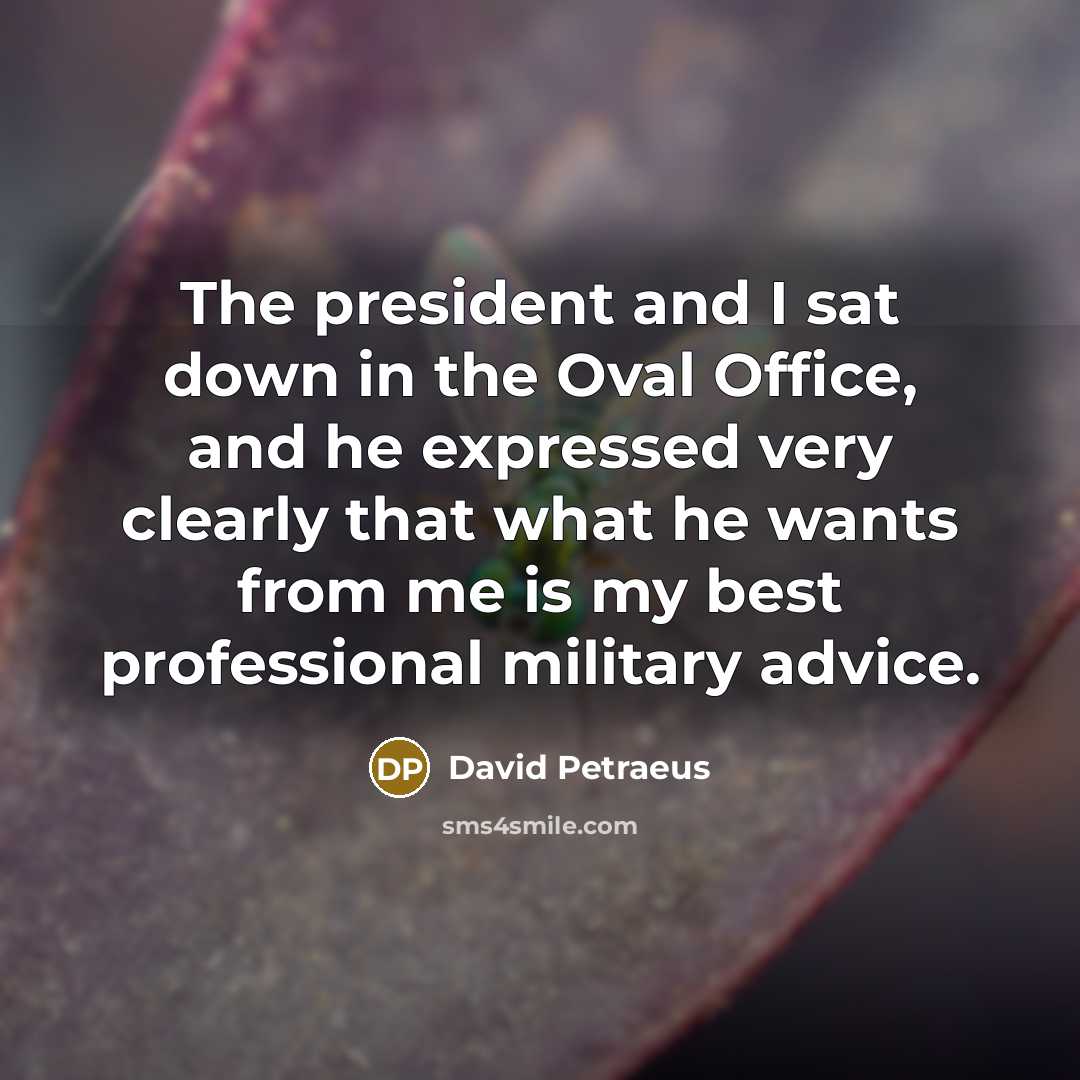 “The president and I sat down in the Oval Office,…” quote by David Petraeus