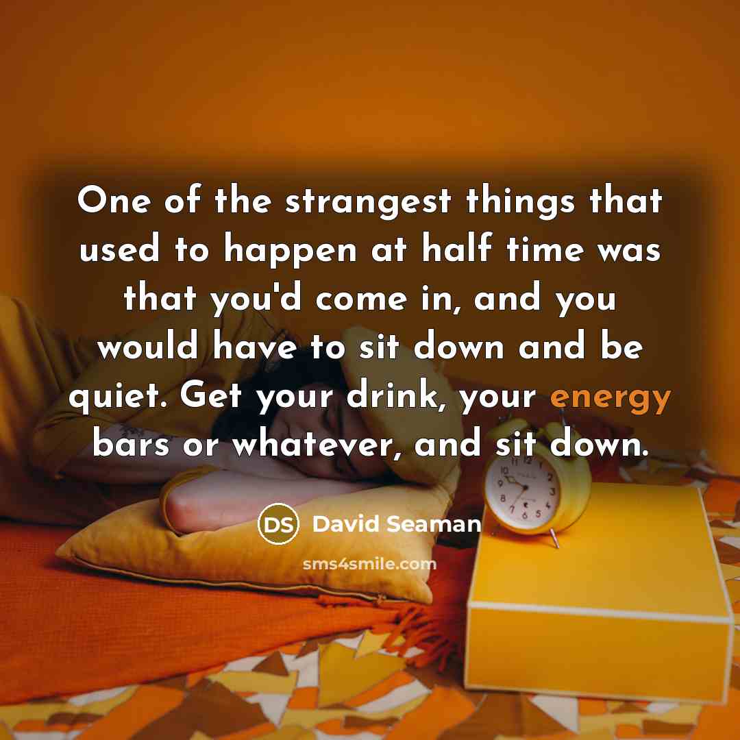 “One of the strangest things that used to happen at…” quote by David Seaman