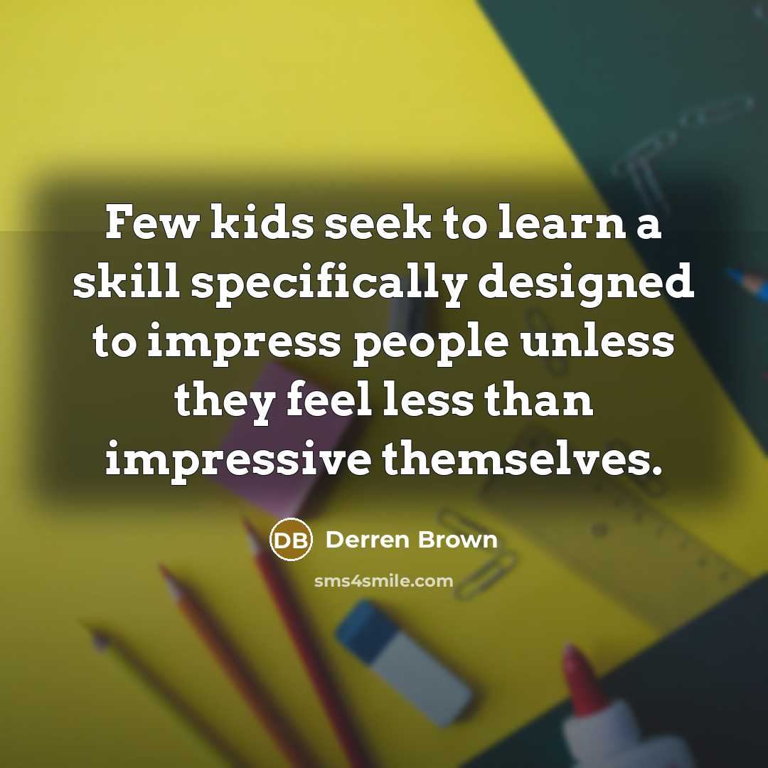 “Few kids seek to learn a skill specifically designed to…” quote by Derren Brown