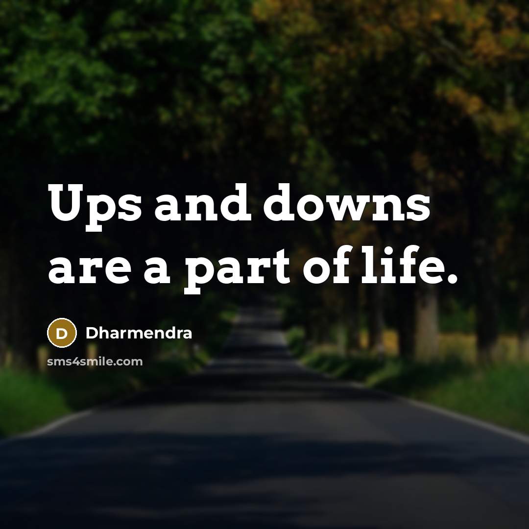 “Ups and downs are a part of life.…” quote by Dharmendra