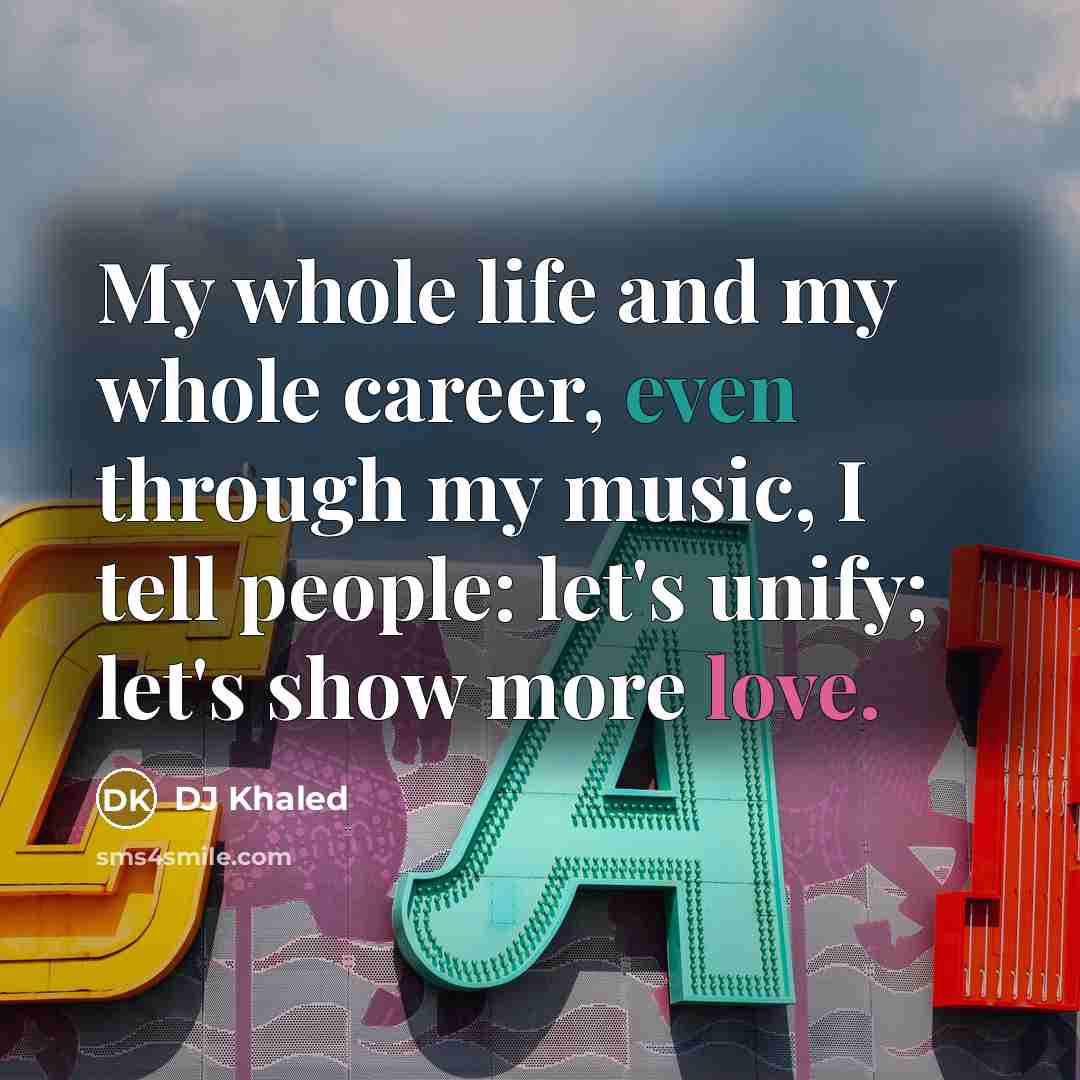 “My whole life and my whole career, even through my…” quote by DJ Khaled