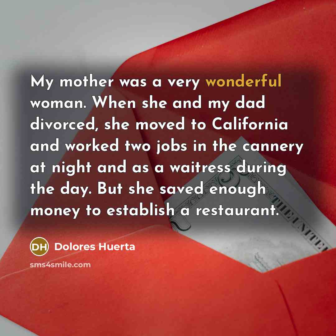 “My mother was a very wonderful woman. When she and…” quote by Dolores Huerta