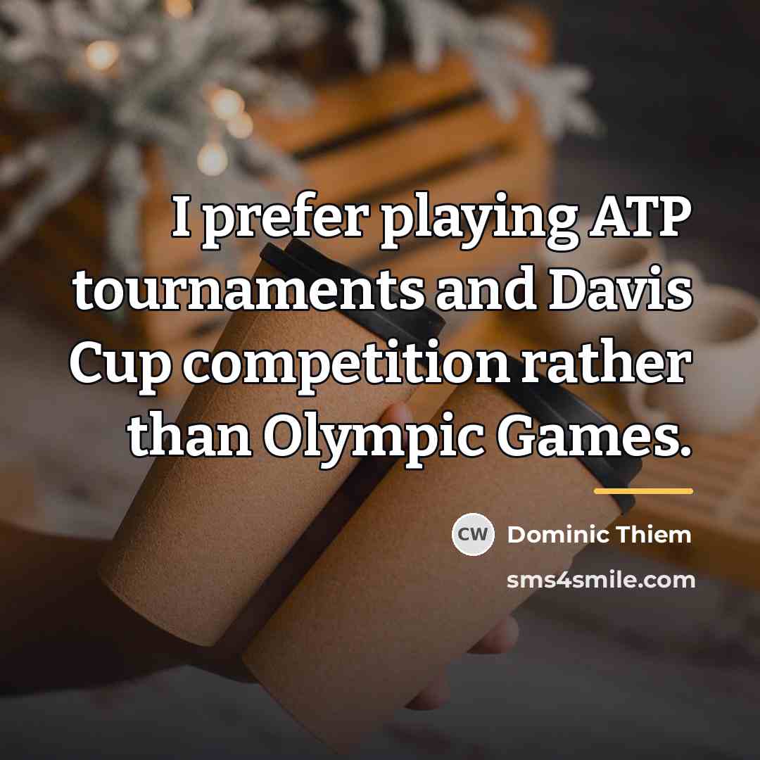“I prefer playing ATP tournaments and Davis Cup competition rather…” quote by Dominic Thiem