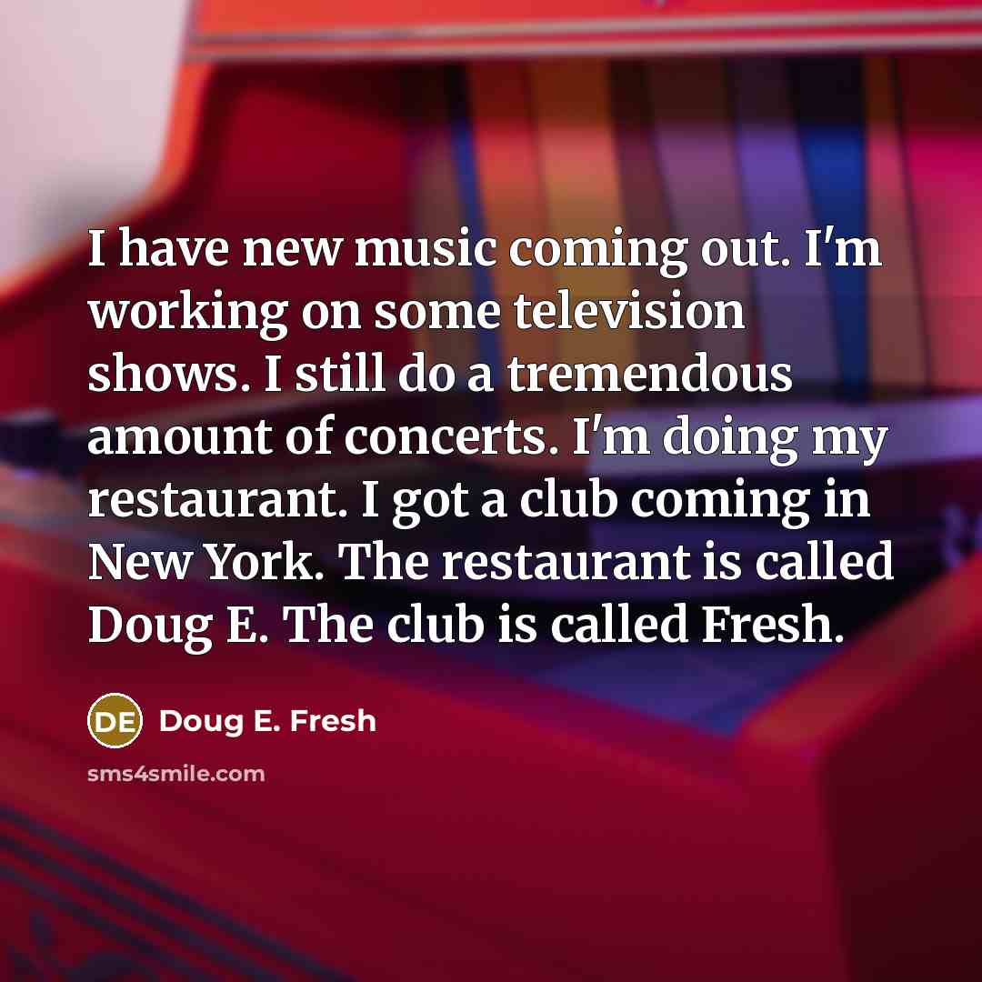 “I have new music coming out. I'm working on some…” quote by Doug E. Fresh