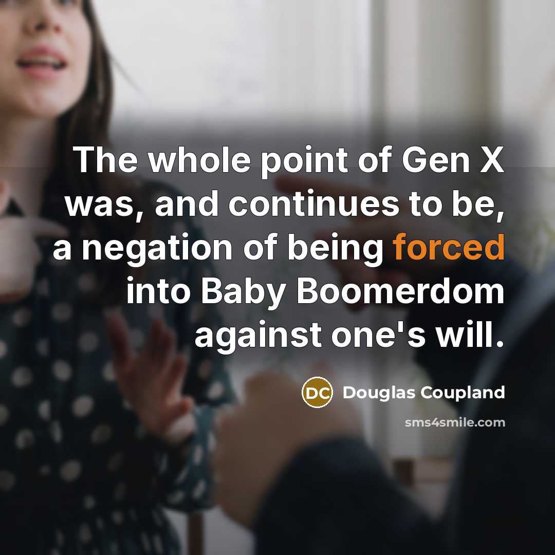 “The whole point of Gen X was, and continues to…” quote by Douglas Coupland
