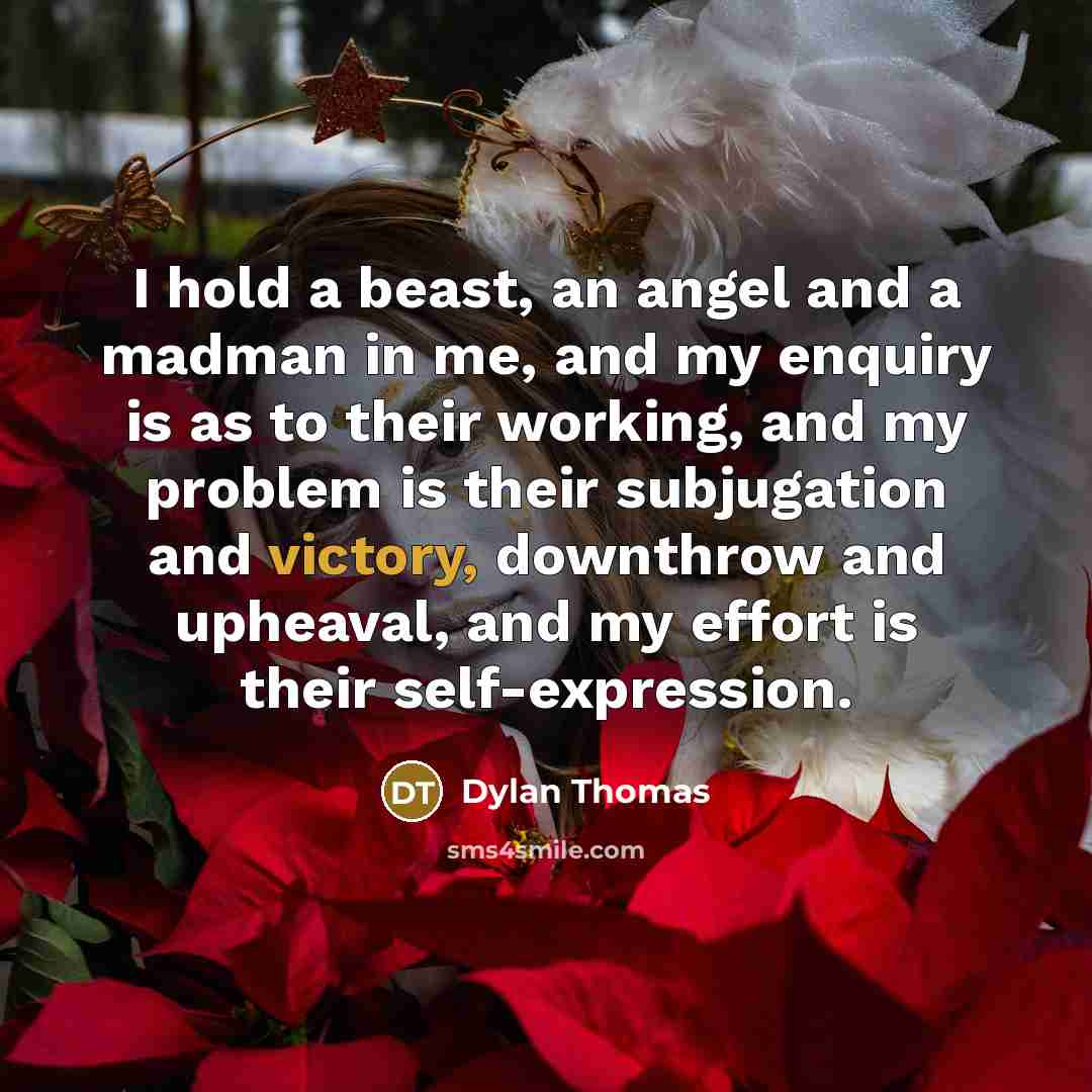 “I hold a beast, an angel and a madman in…” quote by Dylan Thomas