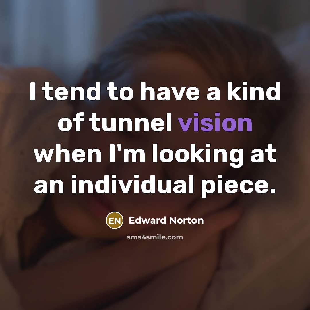 “I tend to have a kind of tunnel vision when…” quote by Edward Norton