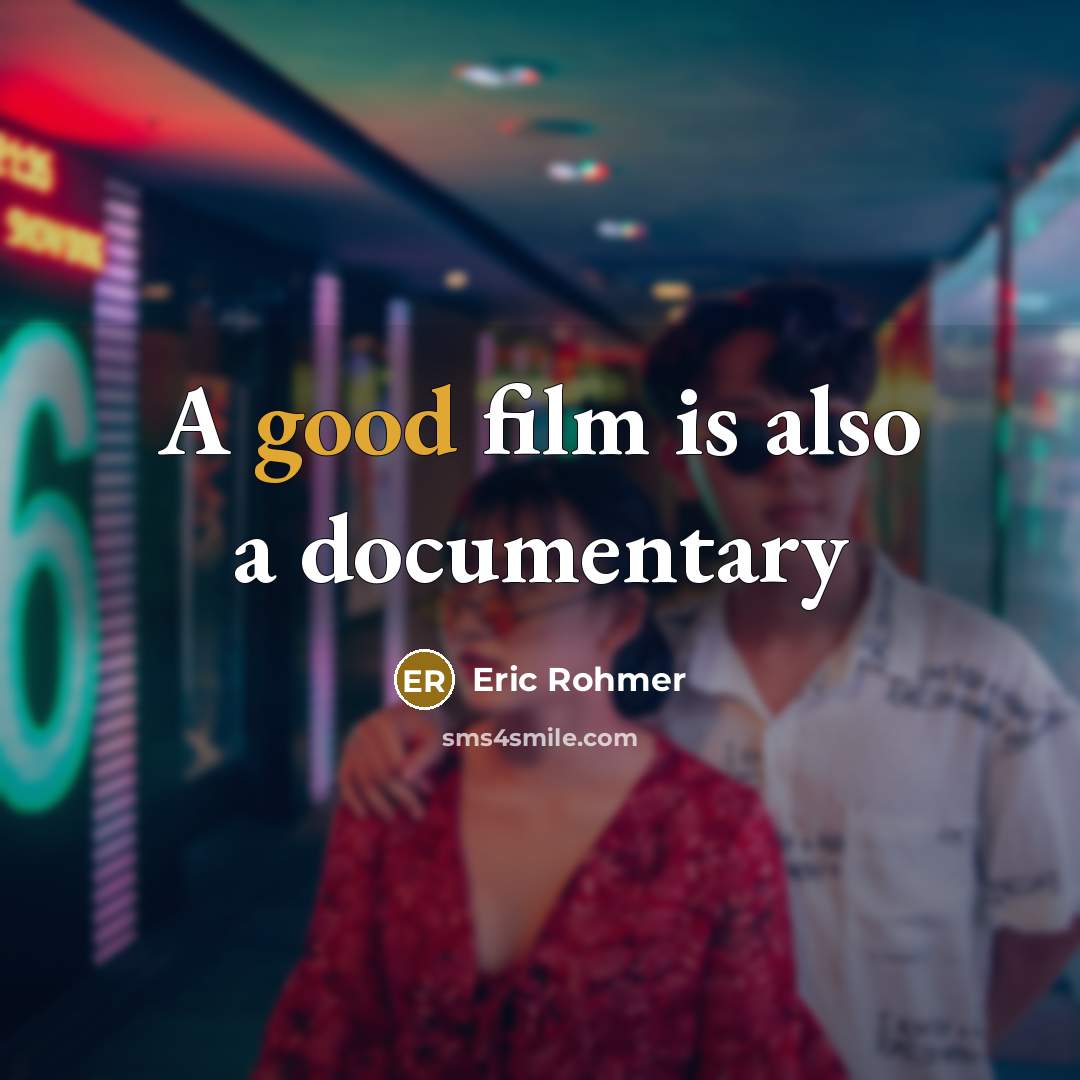 “A good film is also a documentary…” quote by Eric Rohmer