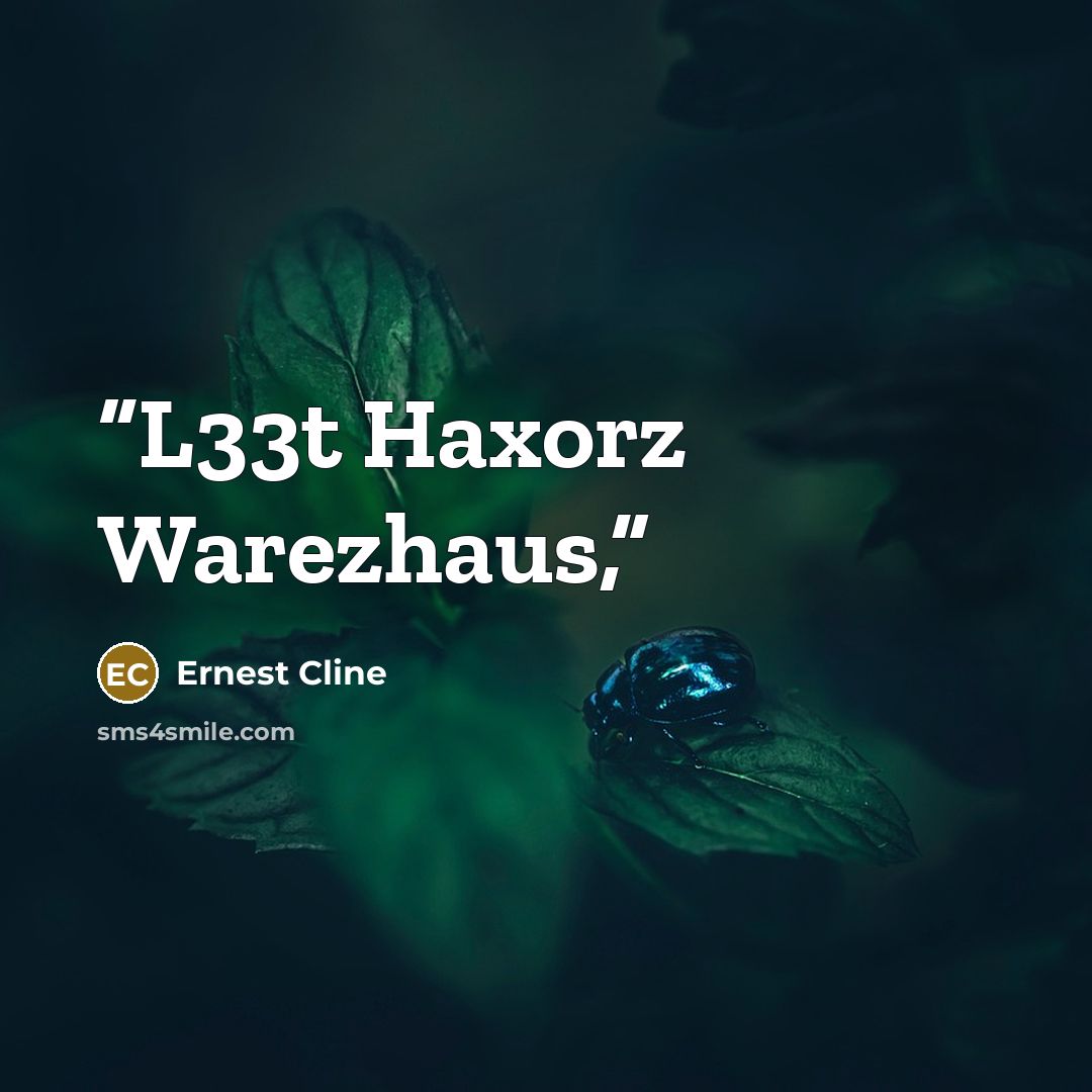 “L33t Haxorz Warezhaus,” quote by Ernest Cline