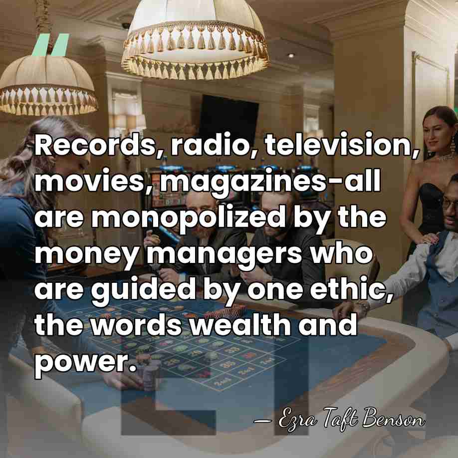 Records, radio, television, movies, magazines-all are monopolized by the money managers who&hellip; - Ezra Taft Benson