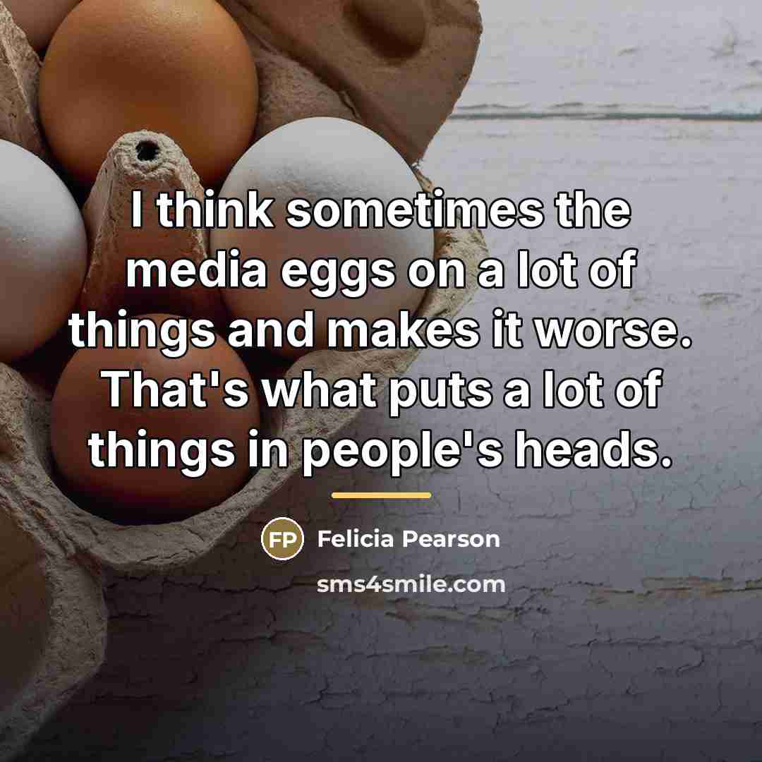 “I think sometimes the media eggs on a lot of…” quote by Felicia Pearson