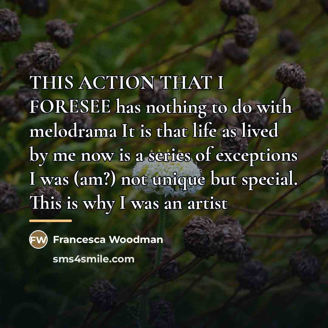 “THIS ACTION THAT I FORESEE has nothing to do with…” quote by Francesca Woodman