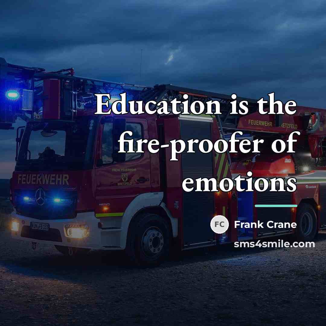 “Education is the fire-proofer of emotions…” quote by Frank Crane