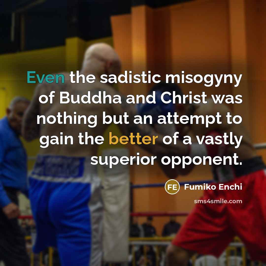 “Even the sadistic misogyny of Buddha and Christ was nothing…” quote by Fumiko Enchi