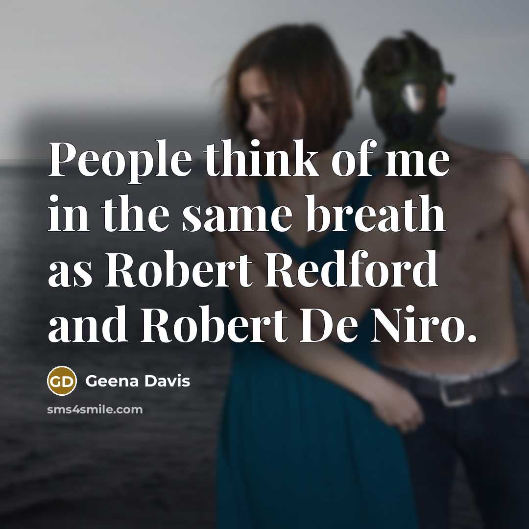 “People think of me in the same breath as Robert…” quote by Geena Davis