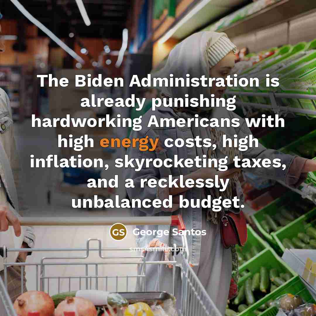 “The Biden Administration is already punishing hardworking Americans with high…” quote by George Santos