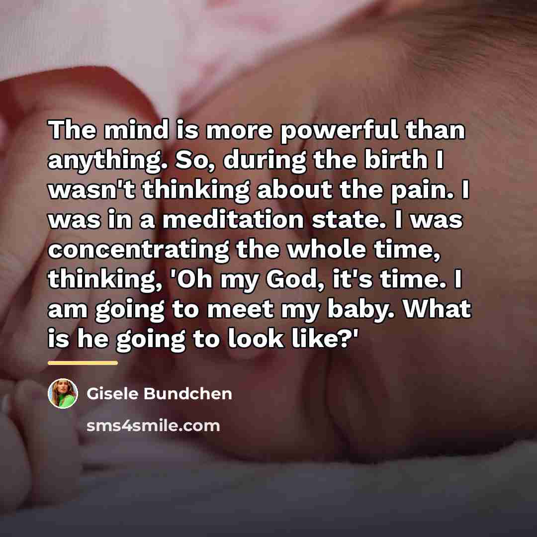 “The mind is more powerful than anything. So, during the…” quote by Gisele Bundchen