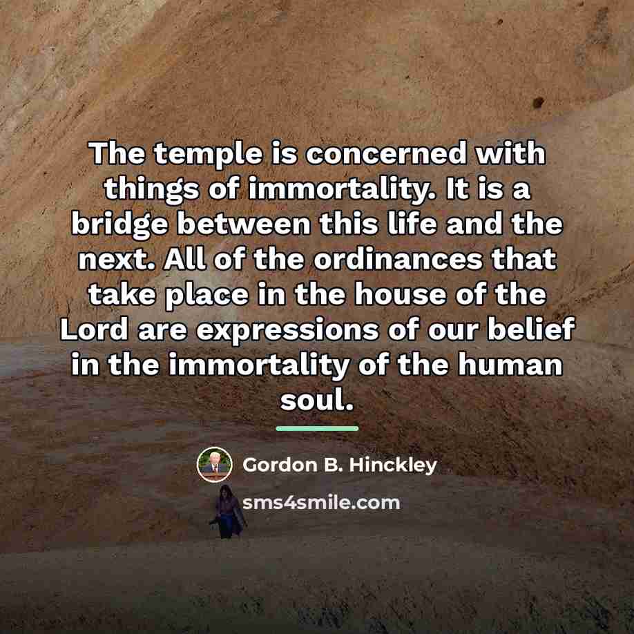 “The temple is concerned with things of immortality. It is…” quote by Gordon B. Hinckley