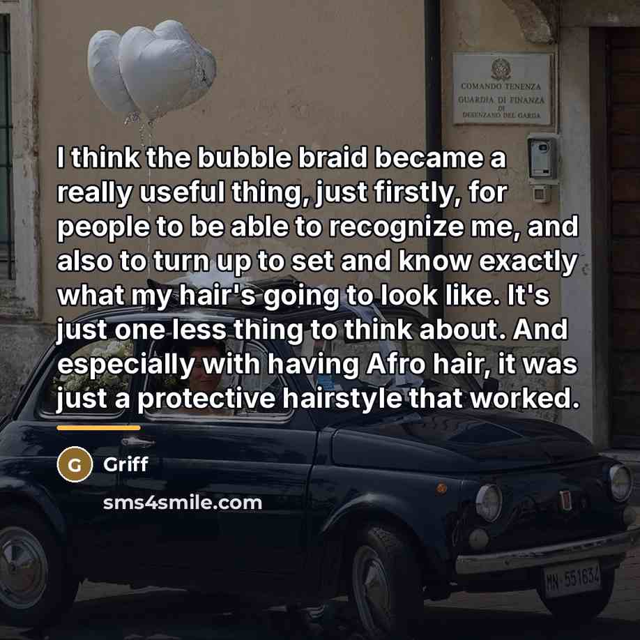 “I think the bubble braid became a really useful thing,…” quote by Griff