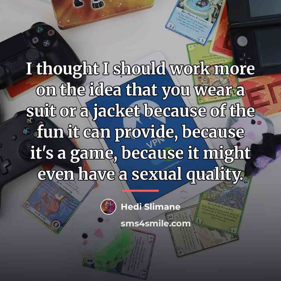 “I thought I should work more on the idea that…” quote by Hedi Slimane