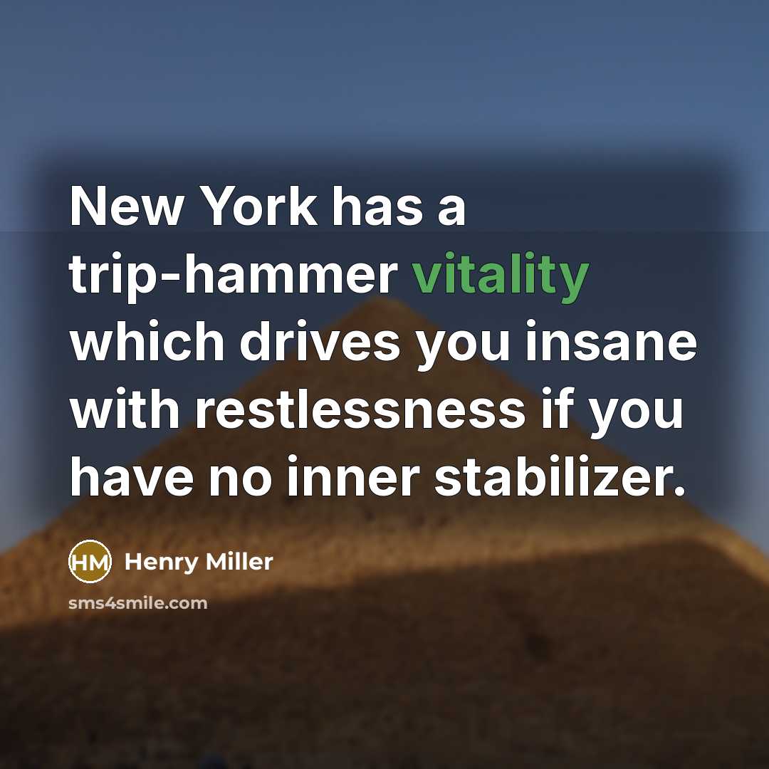“New York has a trip-hammer vitality which drives you insane…” quote by Henry Miller