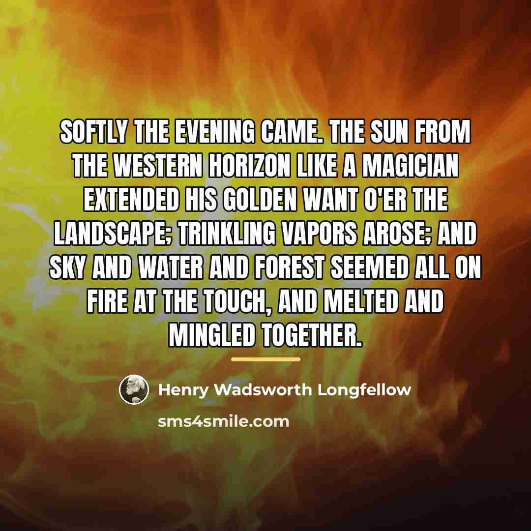 “Softly the evening came. The sun from the western horizon…” quote by Henry Wadsworth Longfellow
