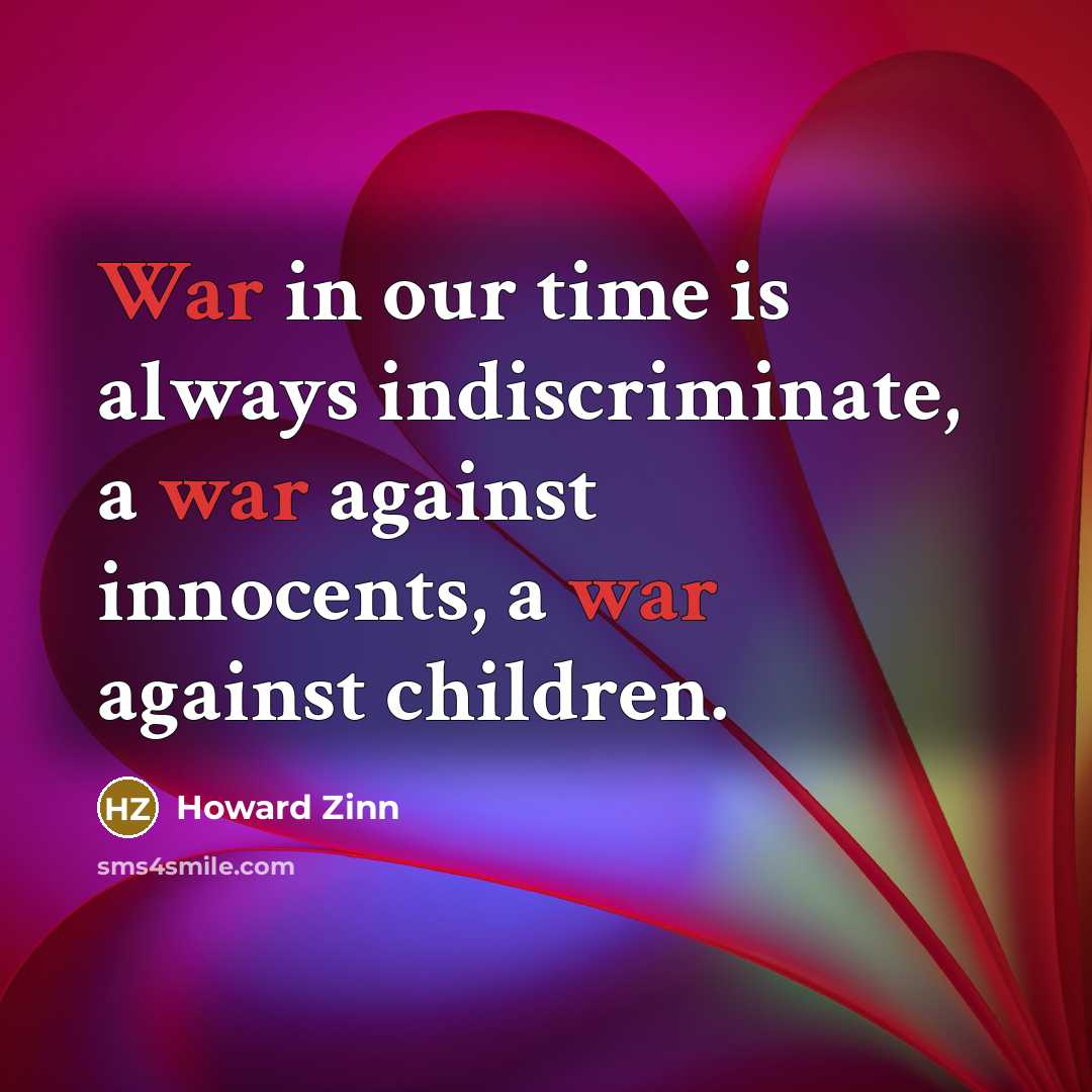 “War in our time is always indiscriminate, a war against…” quote by Howard Zinn