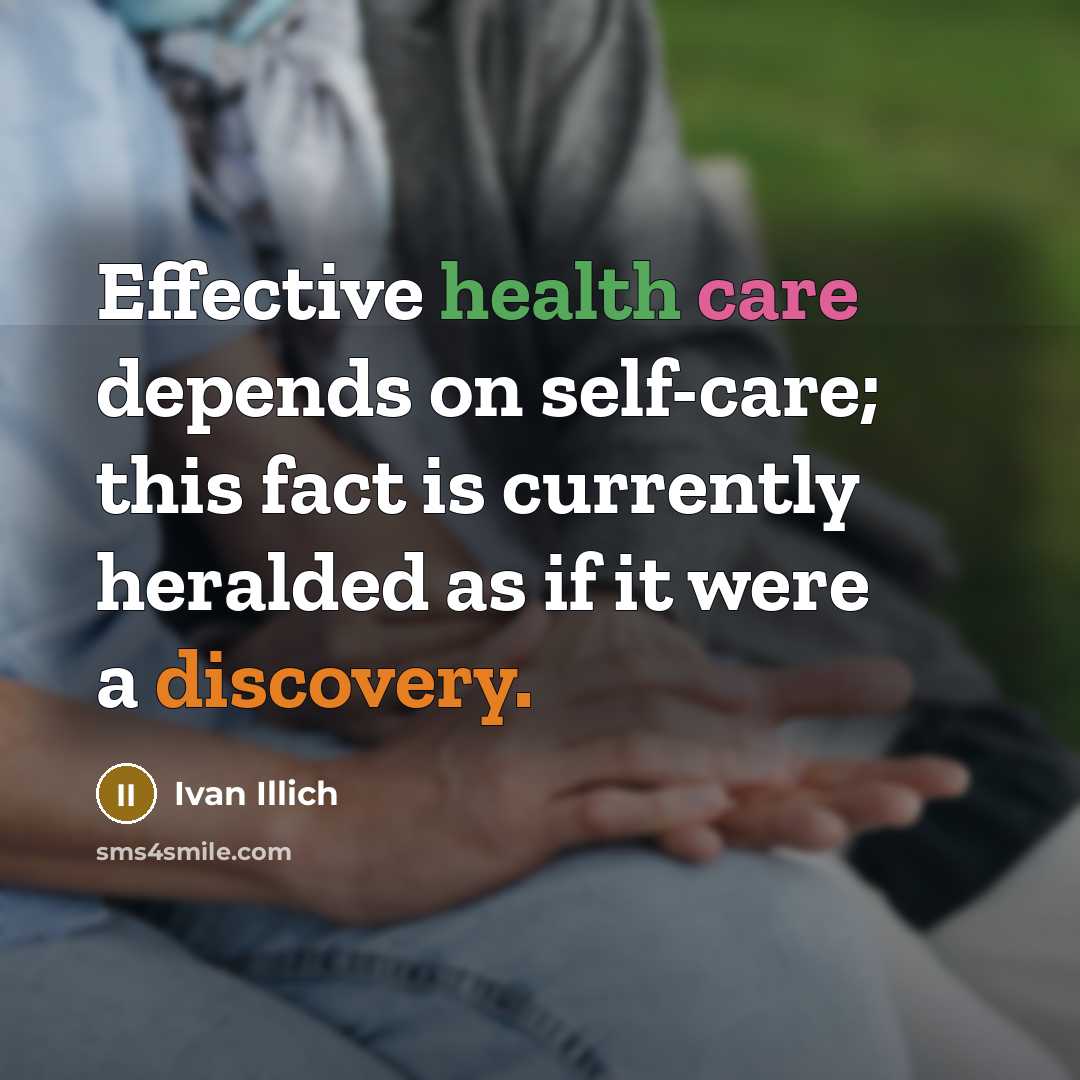 “Effective health care depends on self-care; this fact is currently…” quote by Ivan Illich
