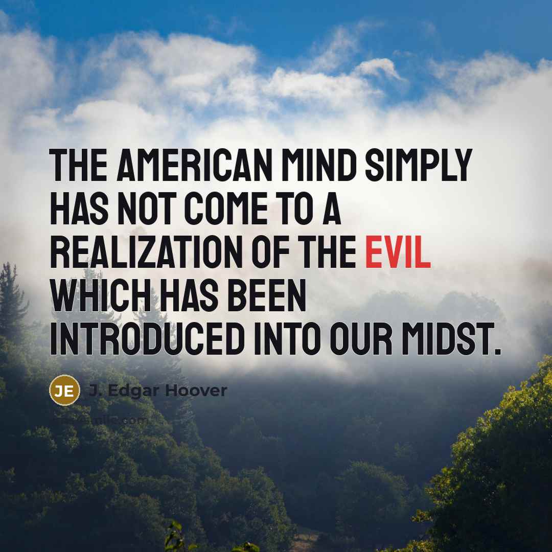 “The American mind simply has not come to a realization…” quote by J. Edgar Hoover