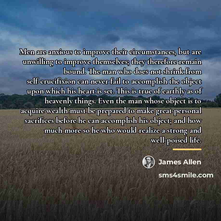 “Men are anxious to improve their circumstances, but are unwilling…” quote by James Allen