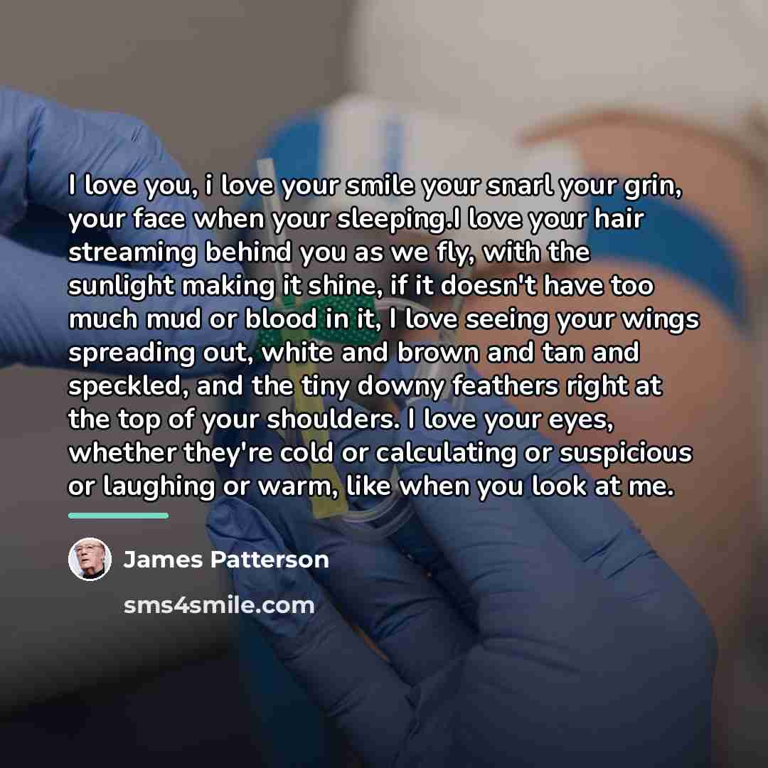 “I love you, i love your smile your snarl your…” quote by James Patterson