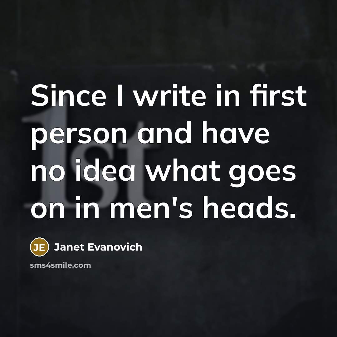 “Since I write in first person and have no idea…” quote by Janet Evanovich