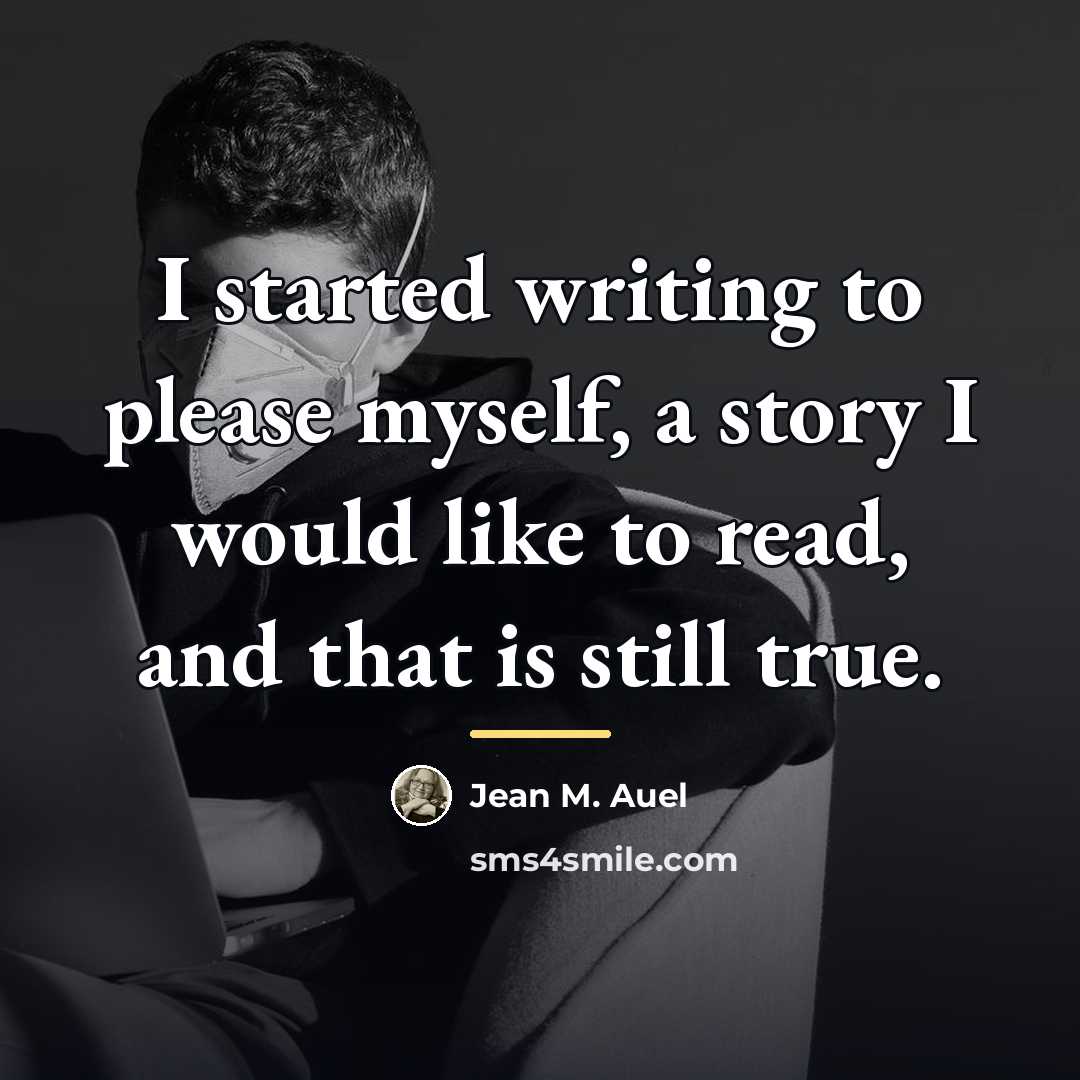 “I started writing to please myself, a story I would…” quote by Jean M. Auel