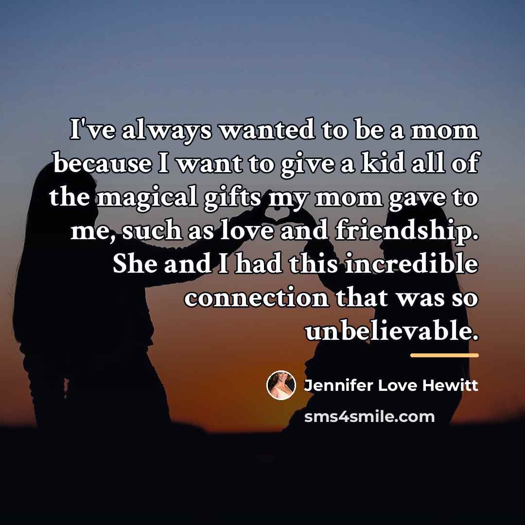 “I've always wanted to be a mom because I want…” quote by Jennifer Love Hewitt