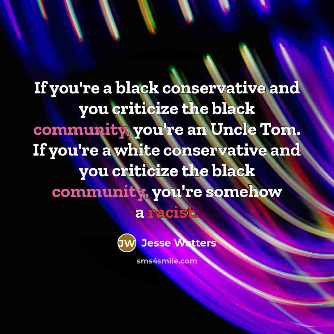 “If you're a black conservative and you criticize the black…” quote by Jesse Watters
