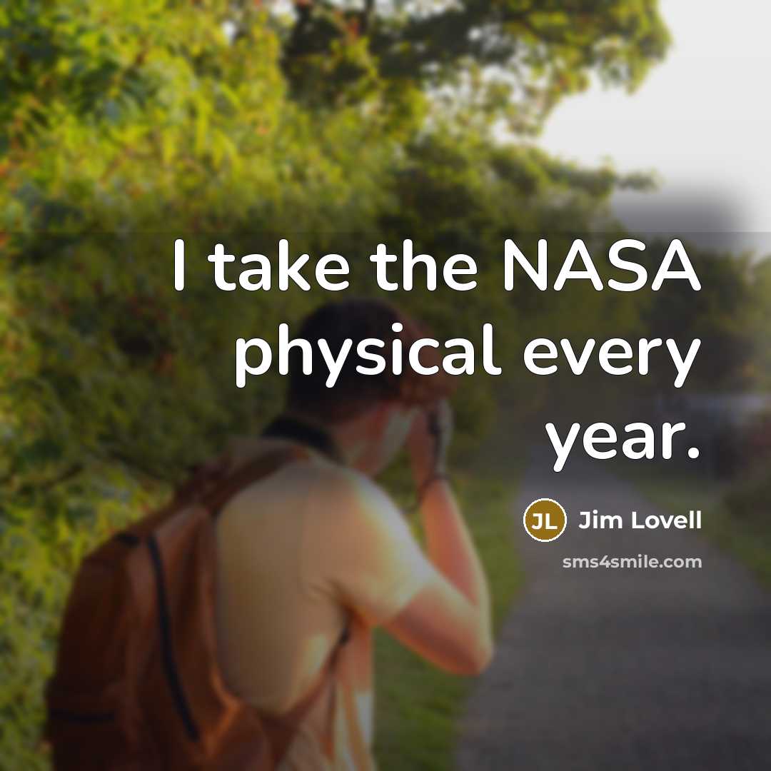 “I take the NASA physical every year.…” quote by Jim Lovell