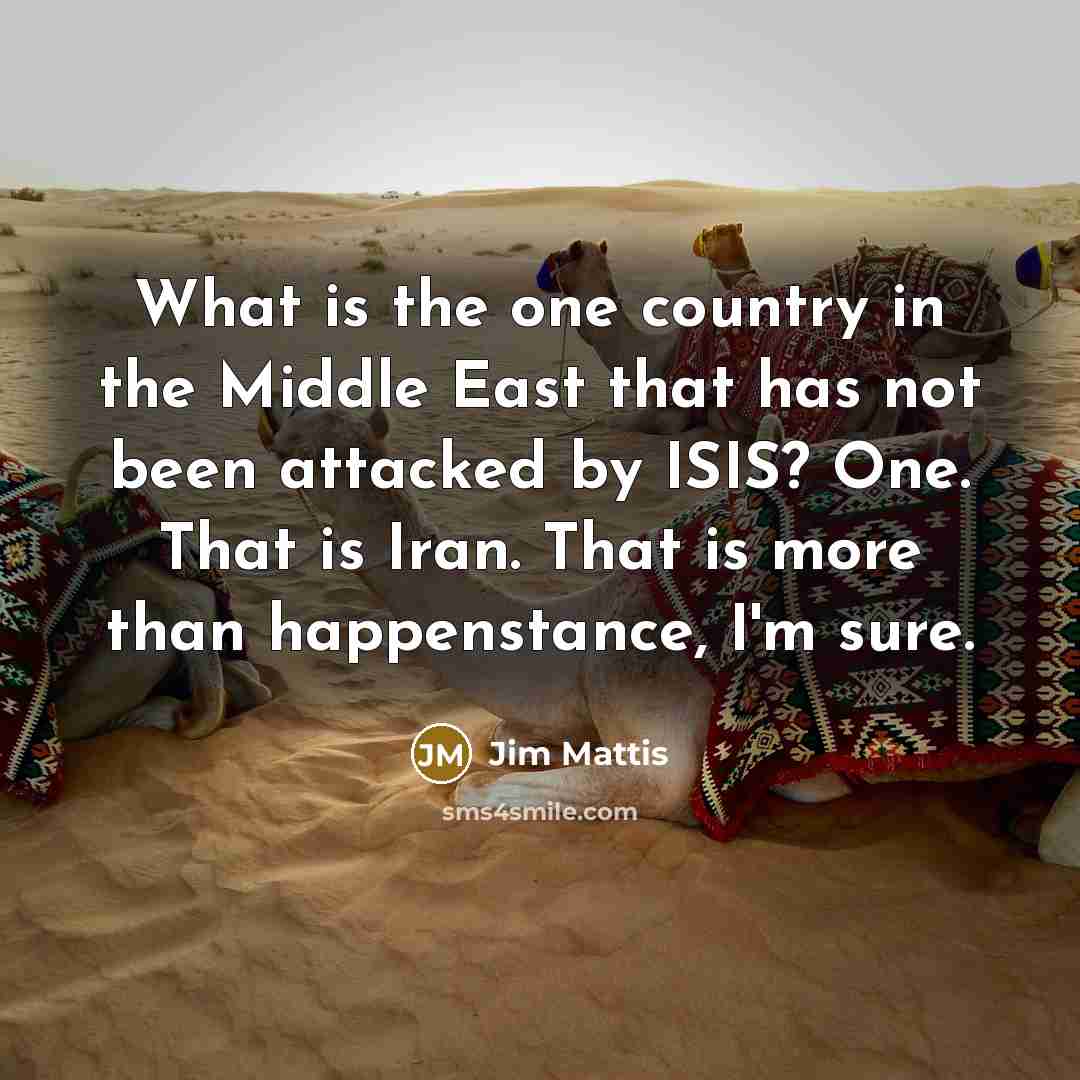 “What is the one country in the Middle East that…” quote by Jim Mattis