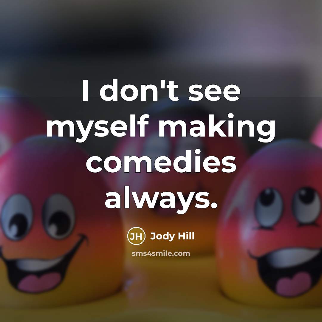 “I don't see myself making comedies always.…” quote by Jody Hill