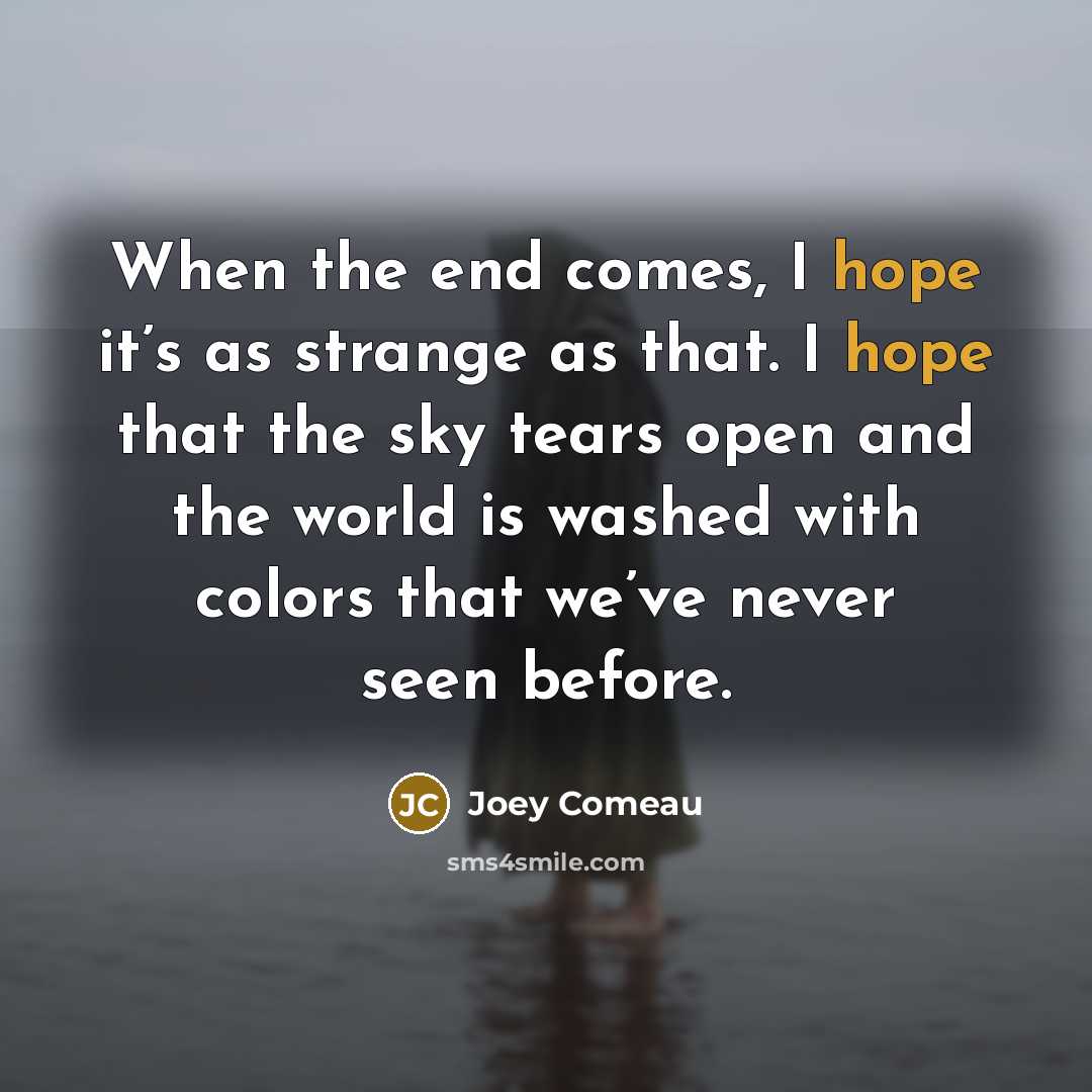 “When the end comes, I hope it’s as strange as…” quote by Joey Comeau