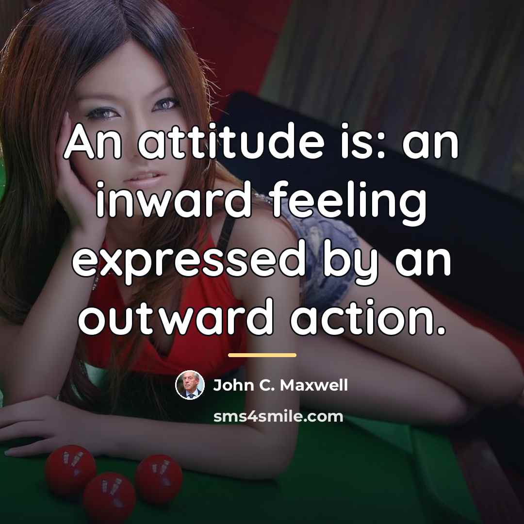 “An attitude is: an inward feeling expressed by an outward…” quote by John C. Maxwell