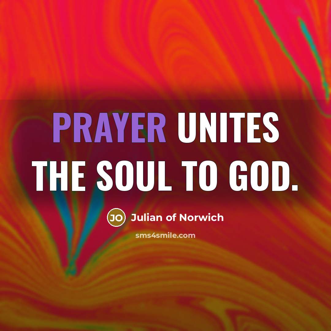 “Prayer unites the soul to God.…” quote by Julian of Norwich