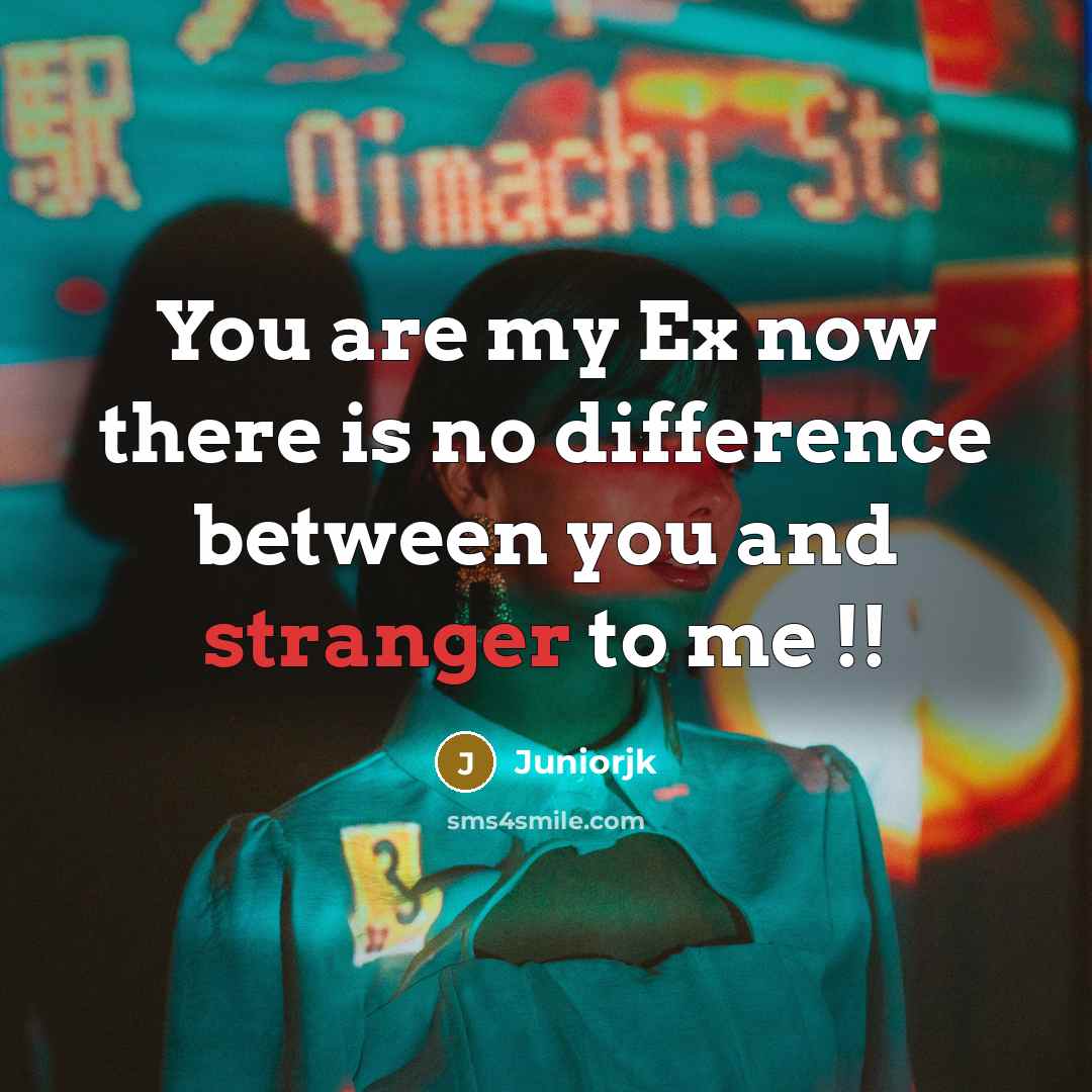 “You are my Ex now there is no difference between you and stranger to me !!” quote by Juniorjk