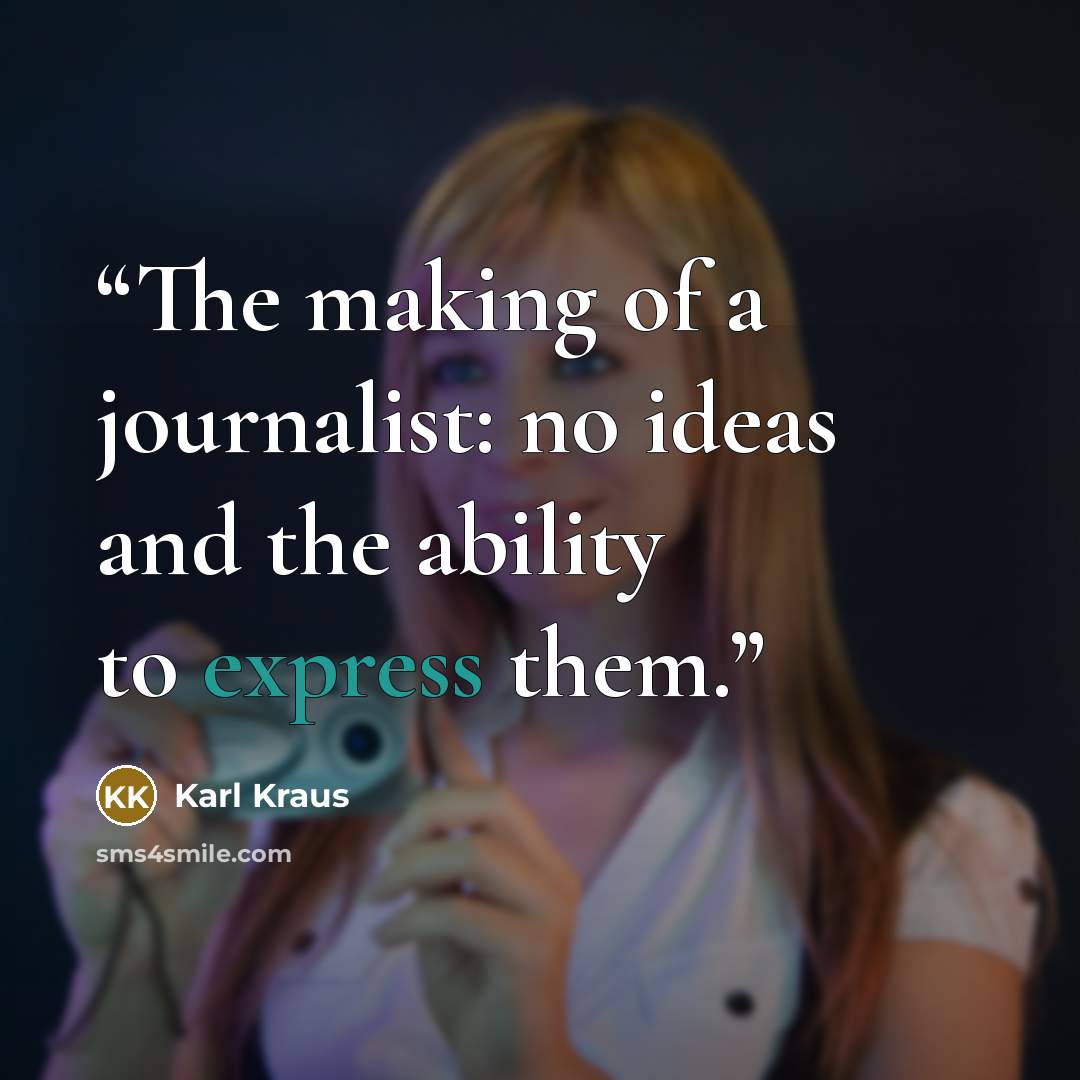 “The making of a journalist: no ideas and the ability to express them.” quote by Karl Kraus