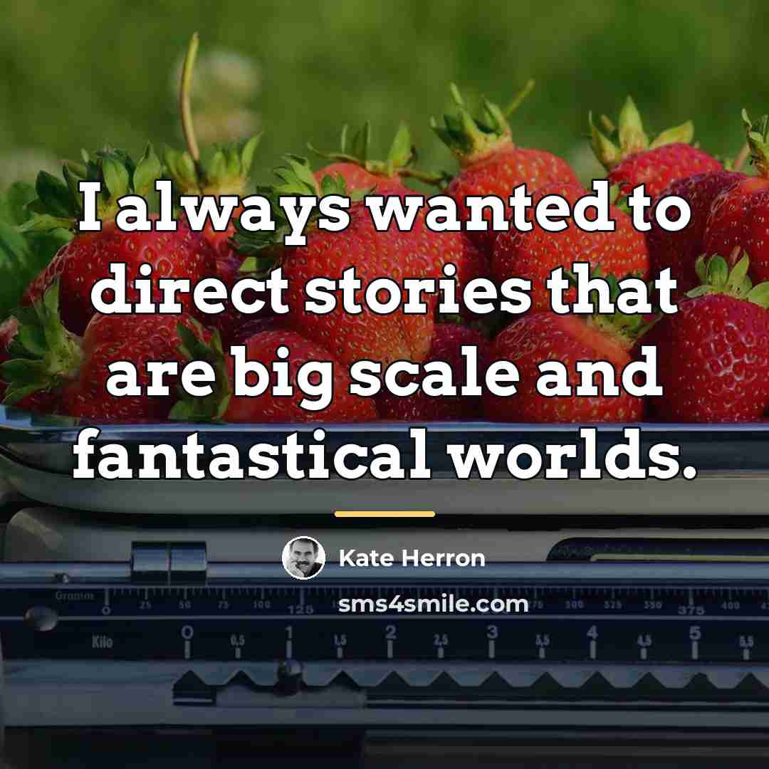 “I always wanted to direct stories that are big scale…” quote by Kate Herron