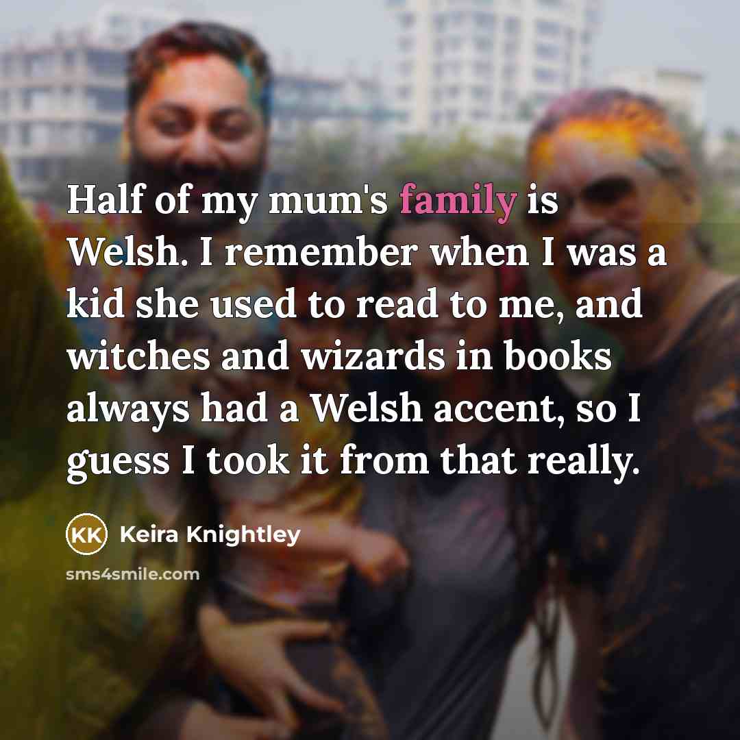 “Half of my mum's family is Welsh. I remember when…” quote by Keira Knightley