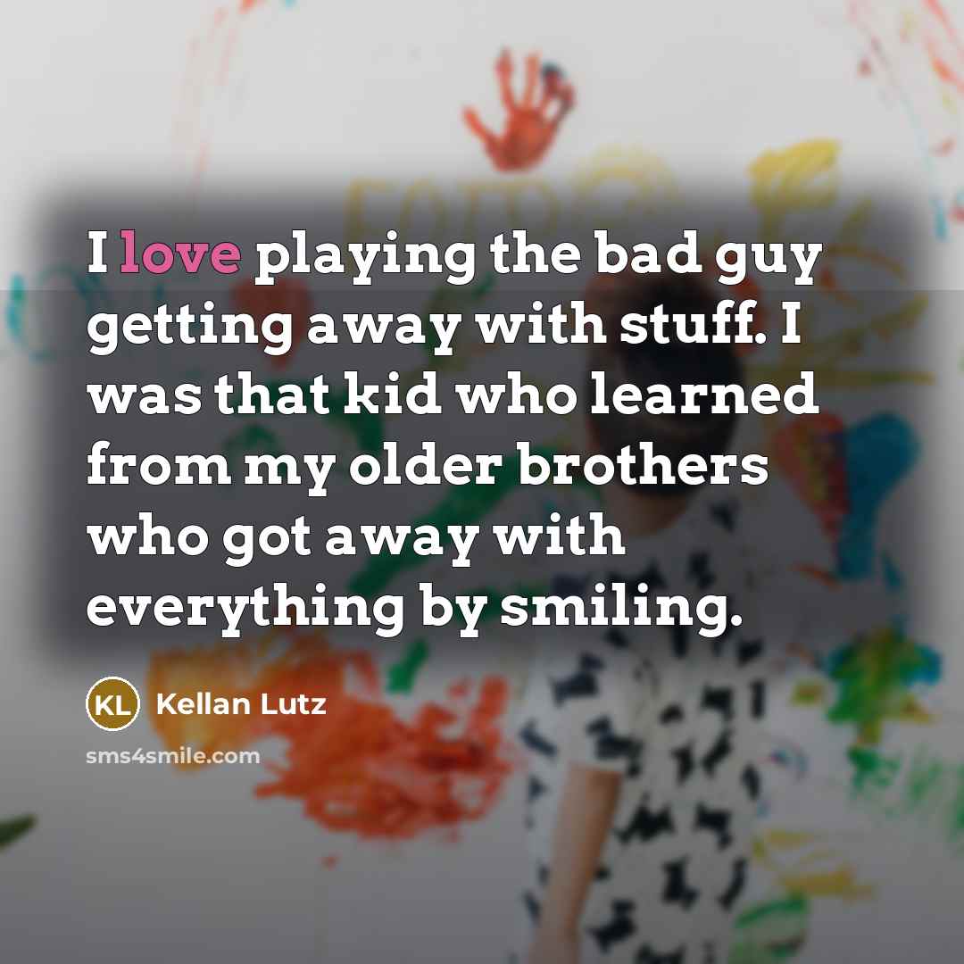“I love playing the bad guy getting away with stuff.…” quote by Kellan Lutz