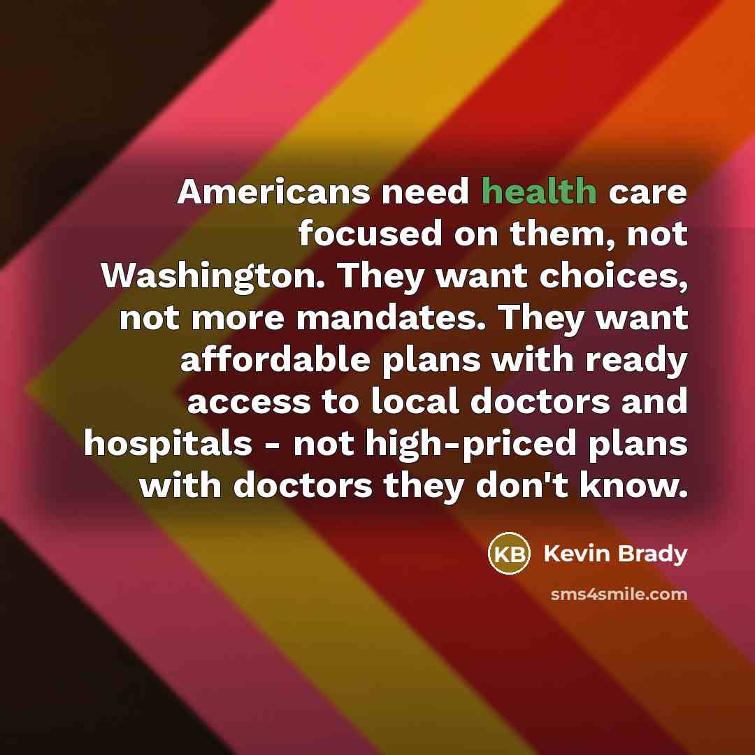“Americans need health care focused on them, not Washington. They…” quote by Kevin Brady