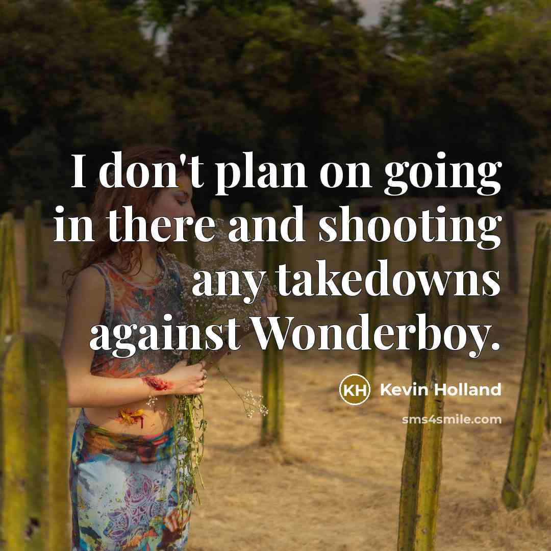 “I don't plan on going in there and shooting any…” quote by Kevin Holland