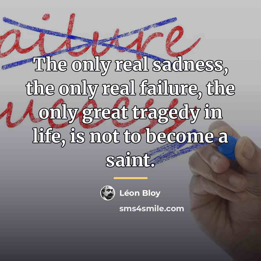 “The only real sadness, the only real failure, the only…” quote by Leon Bloy